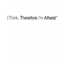 I think therefore i'm atheist Tee t-shirts by AtheistApparel I think therefore i'm atheist Tee t-shirts