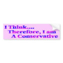 I Think Therefore I'm Conservative Bumper Sticker bumper stickers by jhimages I Think Therefore I'm Conservative Bumper Sticker bumper stickers