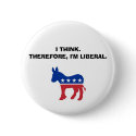 "I Think. Therefore, I'm Liberal." Button