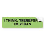 I THINK, THEREFORE,I'M VEGAN BUMPER STICKERS