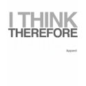 i think therefore t-shirts by AtheistApparel i think therefore t-shirts