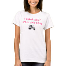 I think your tractor's sexy tee shirt