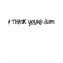 i think youre dum t-shirts by Duck_and_Punch i think youre dum t-shirts