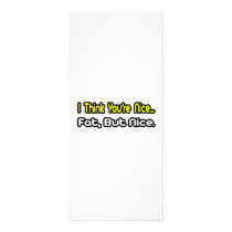 I Think You're Nice...Fat, But Nice rack cards by Funny_MoFo_Shirts I Think You're Nice...Fat, But Nice rack cards