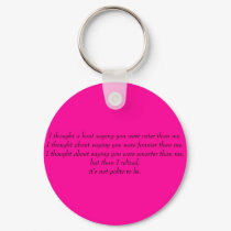 I thought a bout saying you were cuter than me.... keychains