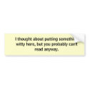 I thought about putting something witty here... bumper stickers by carcinogen I thought about putting something witty here... bumper stickers