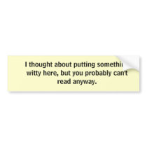 I thought about putting something witty here... bumper stickers by carcinogen I thought about putting something witty here... bumper stickers