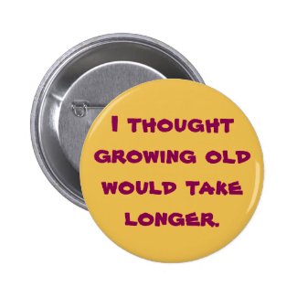 I thought growing old