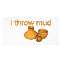 I Throw Mud Photo Card