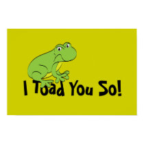 I Toad You So posters by haywiregraphics I Toad You So posters