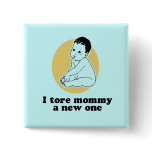 I tore mommy a new one baby t-shirt pin