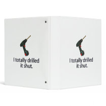 I Totally Drilled It Shut 3 Ring Binders