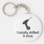 I Totally Drilled It Shut keychains