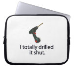 I Totally Drilled It Shut laptop sleeves