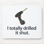 I Totally Drilled It Shut mousepads