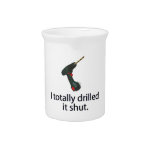 I Totally Drilled It Shut pitchers
