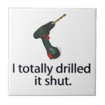 I Totally Drilled It Shut tiles