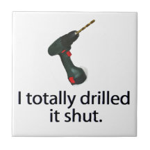 I Totally Drilled It Shut Tile