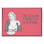 I Totally Want To Do It Later Card