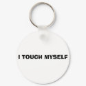 I TOUCH MYSELF keychains
