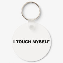 I TOUCH MYSELF keychains
