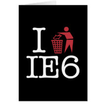 I trash IE6 Greeting Cards