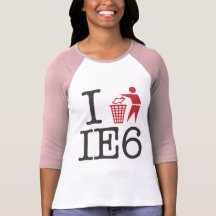 I trash IE6 Tee Shirts
