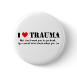 I ♥ Trauma Pinback Button