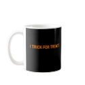 I trick for treats mugs by jonnydowntown I trick for treats mugs