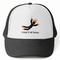 i tried it at home - i do all my own stunts funny trucker hats