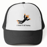 i tried it at home - i do all my own stunts funny hats