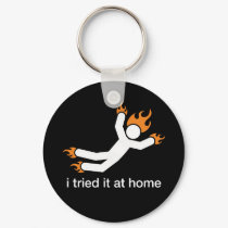i tried it at home - i do all my own stunts funny keychains by funnypartytshirts i tried it at home - i do all my own stunts funny keychains
