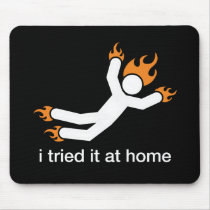 i tried it at home - i do all my own stunts funny mousepad