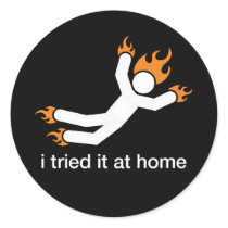 i tried it at home - i do all my own stunts funny round stickers