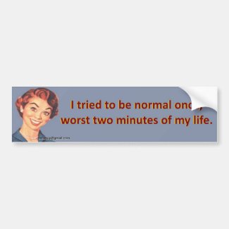 I tried to be normal once...