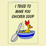 I tried to make you some chicken soup Card