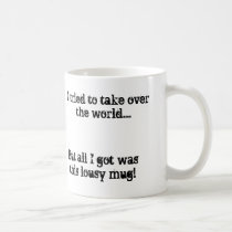 I tried to take over the world....Coffee Mug mugs