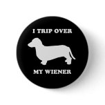 I trip over my wiener buttons