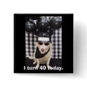 I turn 40 today. buttons