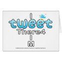 I TWEET There4 I M cards by TweetleBirdie I TWEET There4 I M cards