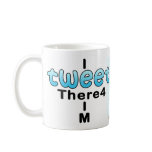 I Tweet There4 I M - CUP Coffee Mug
