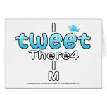 I TWEET There4 I M Greeting Cards