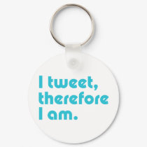 I Tweet, Therefore I Am keychains by ThePhilosopher I Tweet, Therefore I Am keychains