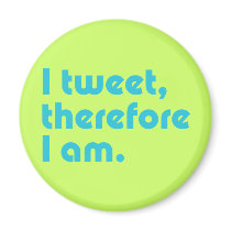 I Tweet, Therefore I Am magnets by ThePhilosopher I Tweet, Therefore I Am magnets