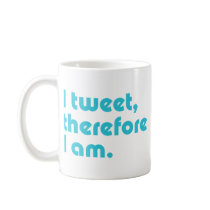 I Tweet, Therefore I Am mugs