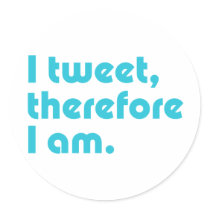 I Tweet, Therefore I Am stickers by ThePhilosopher I Tweet, Therefore I Am stickers