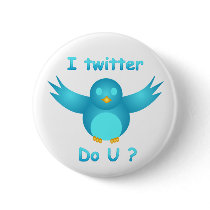 I TWITTER, DO U ? by SHARON SHARPE buttons by sharonsharpe I TWITTER, DO U ? by SHARON SHARPE buttons