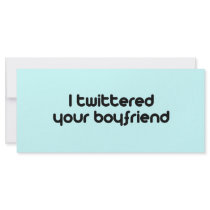 I twittered your boyfriend rack cards by TwitterShirts I twittered your boyfriend rack cards