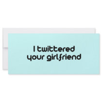 I twittered your girlfriend rack cards by TwitterShirts I twittered your girlfriend rack cards