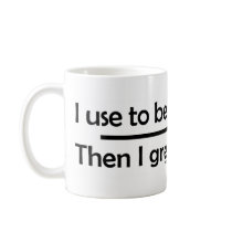 I use to be a Liberal mugs